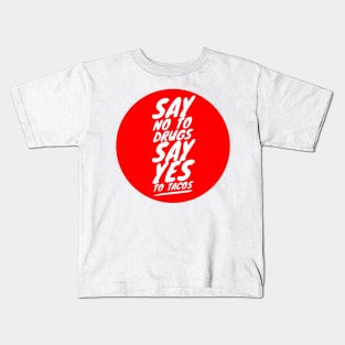 Say no to drugs Say yes to tacos Kids T-Shirt